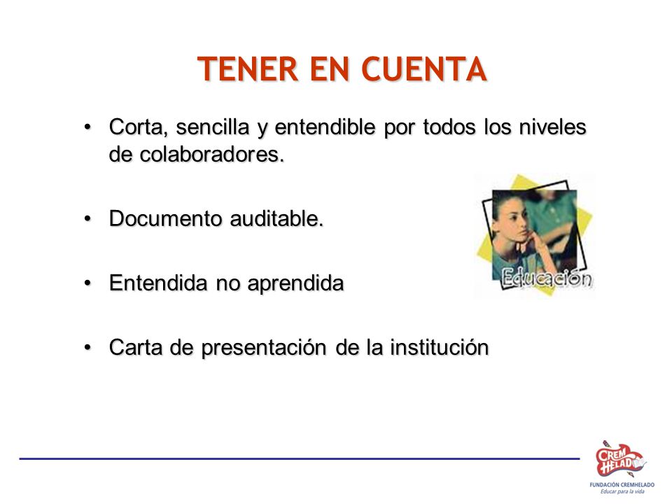 TENER EN CUENTA Corta, sencilla y entendible por todos los niveles de colaboradores. Documento auditable.