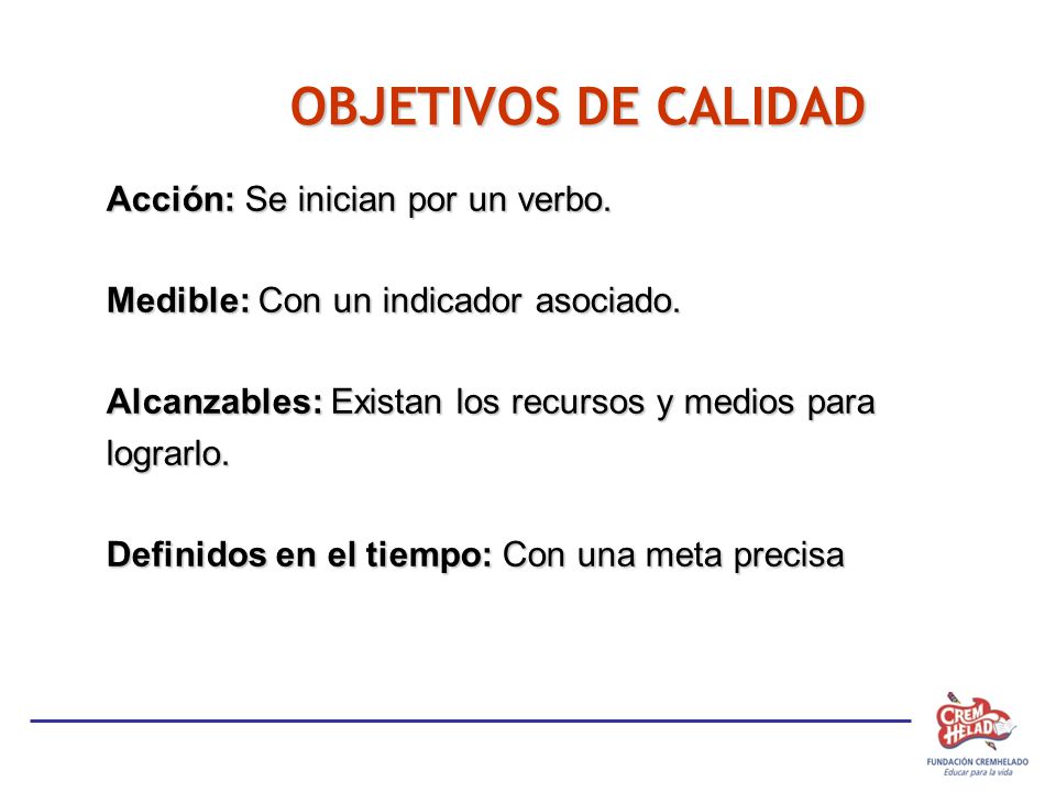 OBJETIVOS DE CALIDAD Acción: Se inician por un verbo.