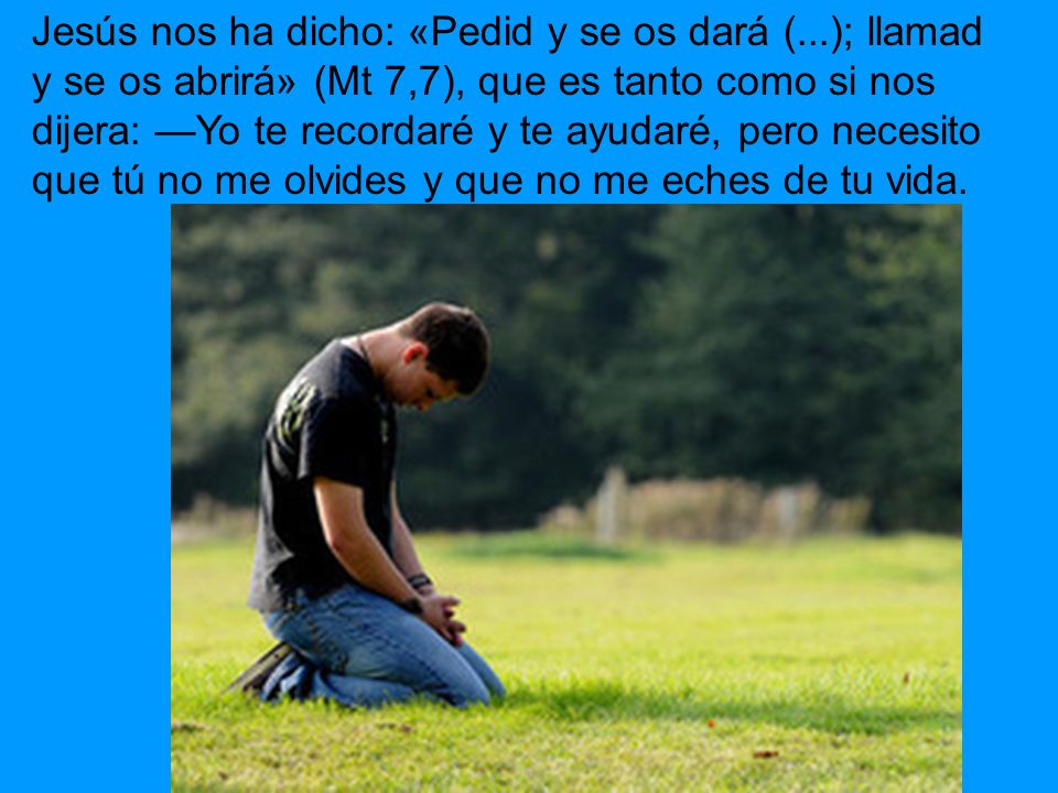 Jesús nos ha dicho: «Pedid y se os dará (