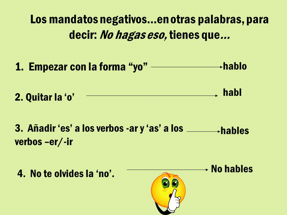 Los mandatos negativos…en otras palabras, para decir: No hagas eso, tienes que…