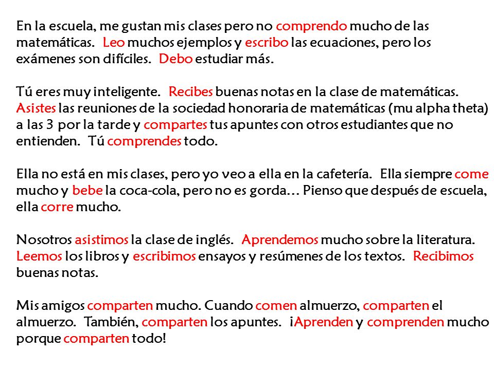 En la escuela, me gustan mis clases pero no comprendo mucho de las matemáticas. Leo muchos ejemplos y escribo las ecuaciones, pero los exámenes son difíciles. Debo estudiar más.