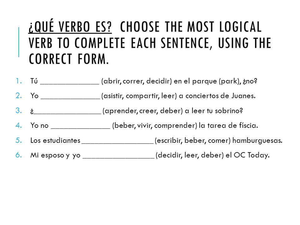 ¿Qué verbo es Choose the most logical verb to complete each sentence, using the correct form.