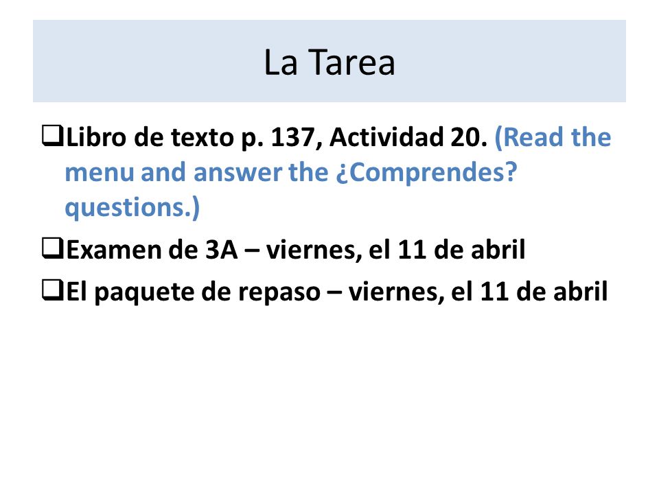 La Tarea Libro de texto p. 137, Actividad 20. (Read the menu and answer the ¿Comprendes questions.)