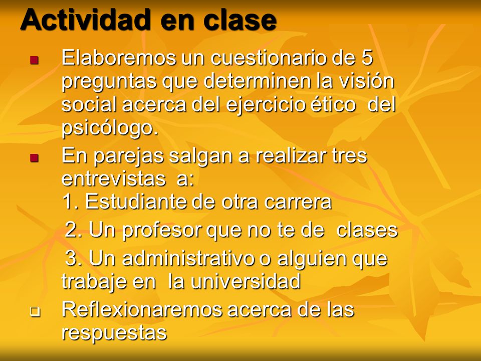 Actividad en clase Elaboremos un cuestionario de 5 preguntas que determinen la visión social acerca del ejercicio ético del psicólogo.