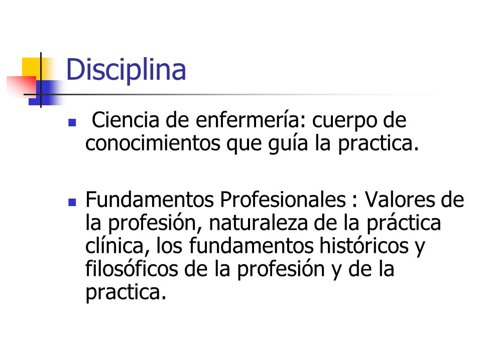 Disciplina Ciencia de enfermería: cuerpo de conocimientos que guía la practica.