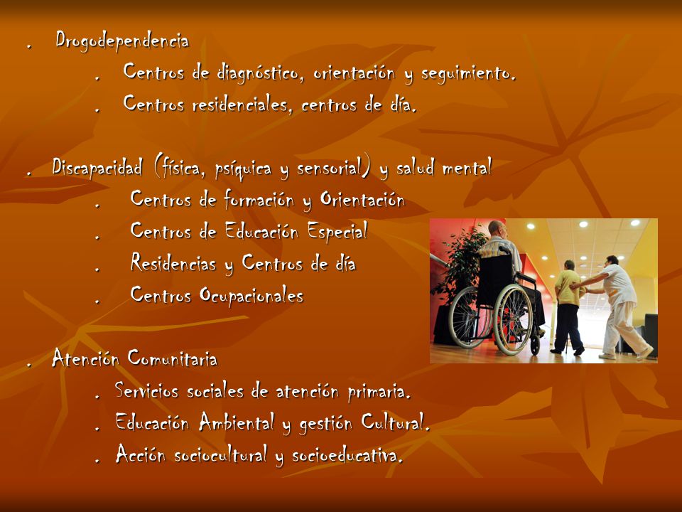 . Drogodependencia . Centros de diagnóstico, orientación y seguimiento. . Centros residenciales, centros de día.