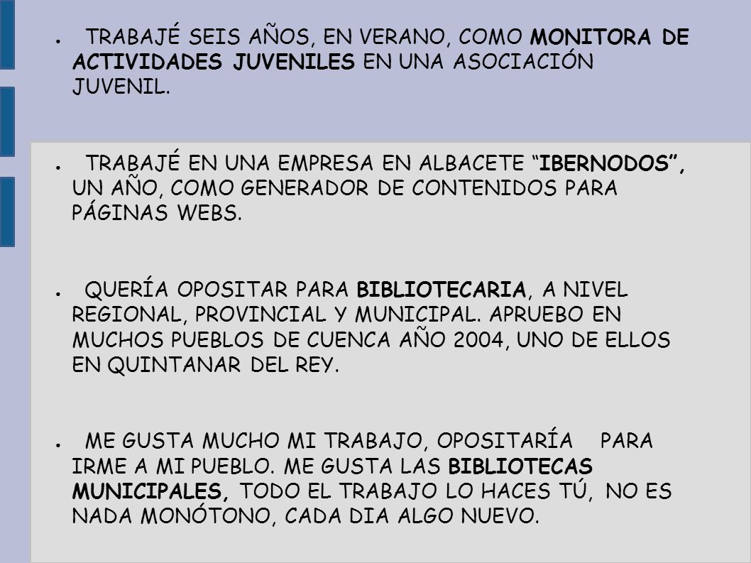 TRABAJÉ SEIS AÑOS, EN VERANO, COMO MONITORA DE ACTIVIDADES JUVENILES EN UNA ASOCIACIÓN JUVENIL.