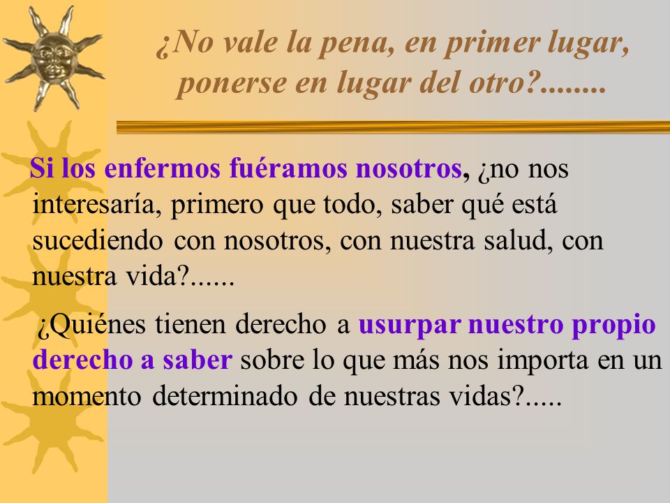 ¿No vale la pena, en primer lugar, ponerse en lugar del otro