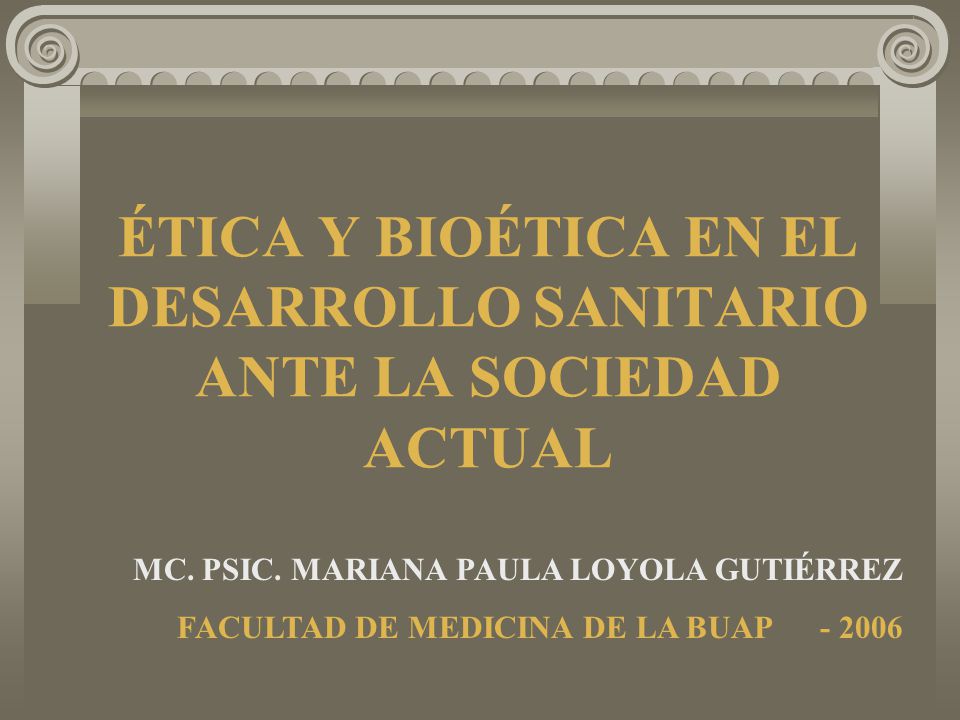 ÉTICA Y BIOÉTICA EN EL DESARROLLO SANITARIO ANTE LA SOCIEDAD ACTUAL