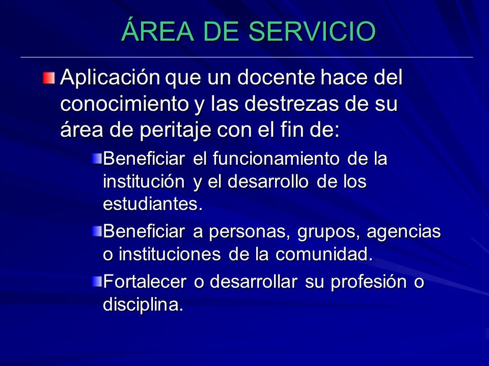 ÁREA DE SERVICIO Aplicación que un docente hace del conocimiento y las destrezas de su área de peritaje con el fin de: