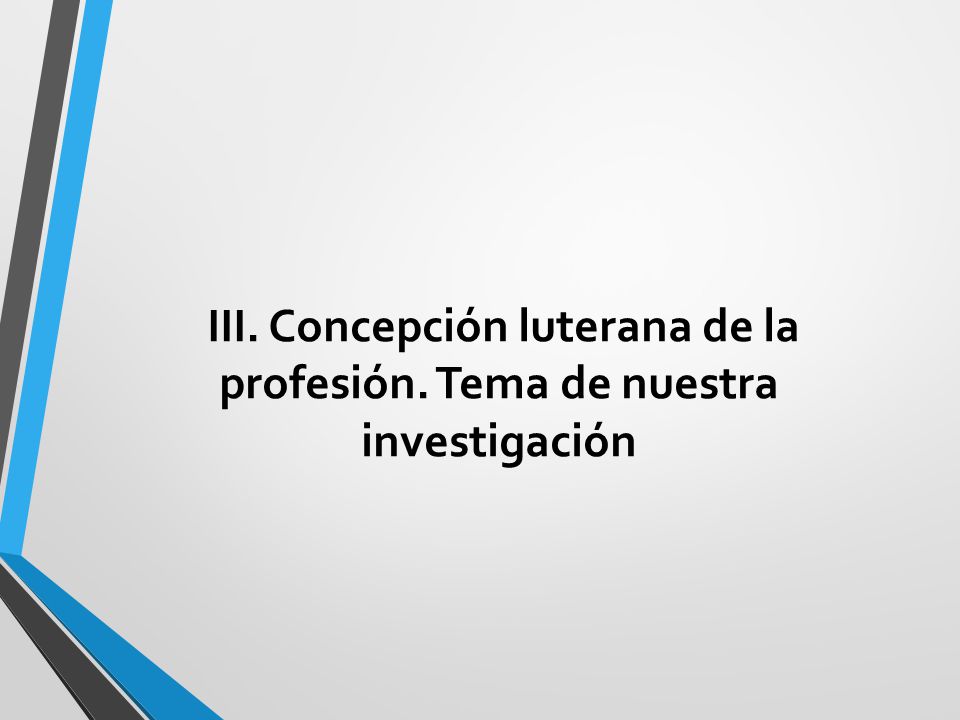 III. Concepción luterana de la profesión. Tema de nuestra investigación