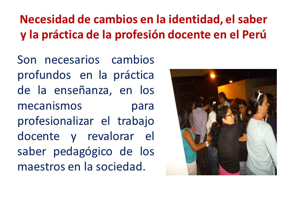Necesidad de cambios en la identidad, el saber y la práctica de la profesión docente en el Perú