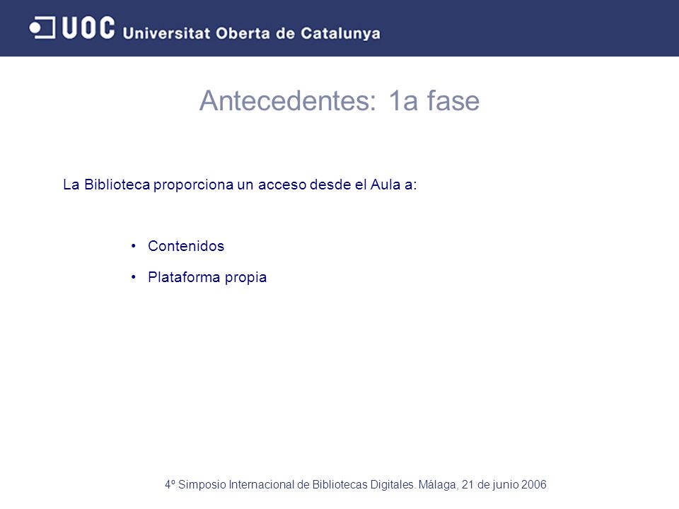 Antecedentes: 1a fase La Biblioteca proporciona un acceso desde el Aula a: Contenidos. Plataforma propia.