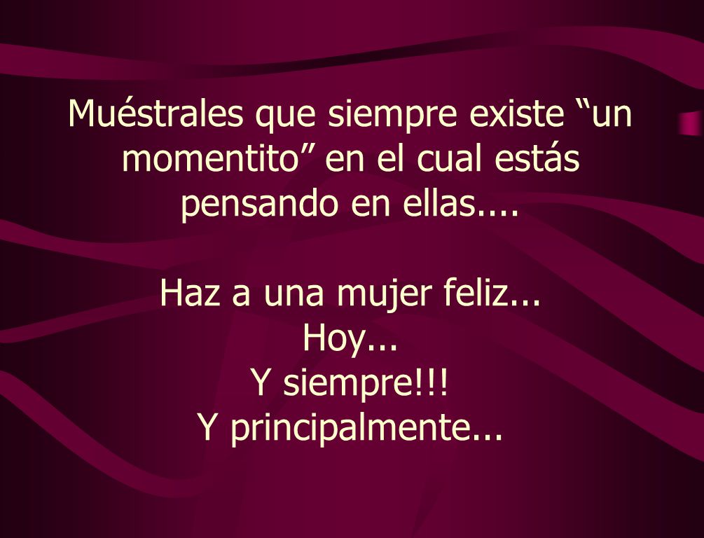 Muéstrales que siempre existe un momentito en el cual estás pensando en ellas....