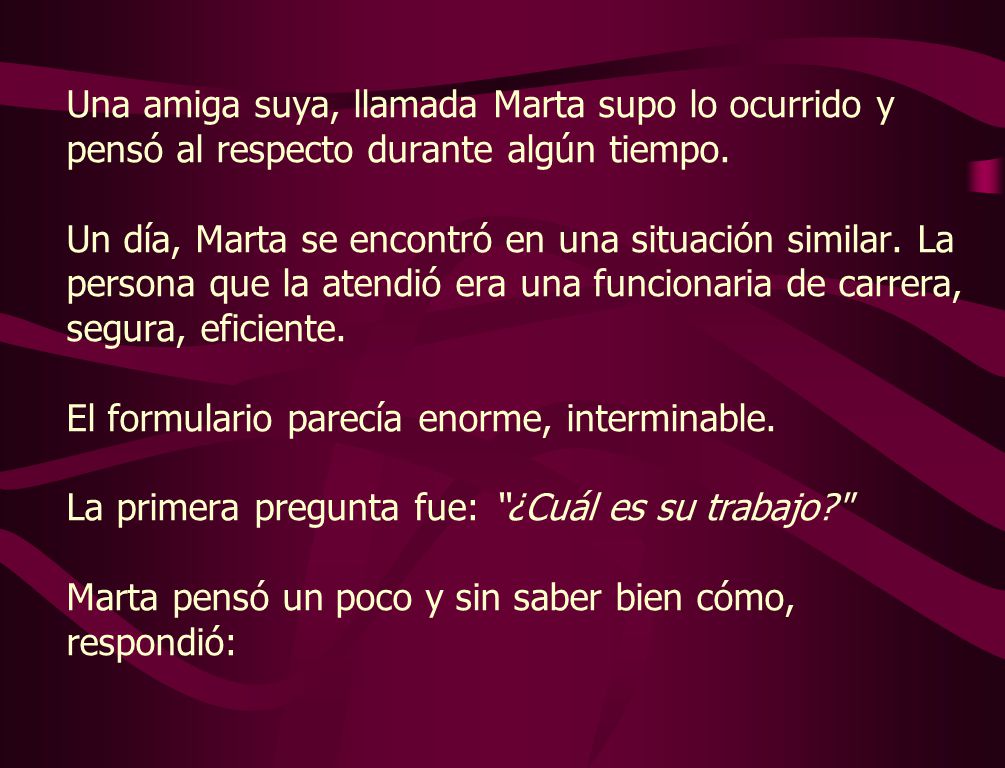 Una amiga suya, llamada Marta supo lo ocurrido y pensó al respecto durante algún tiempo.