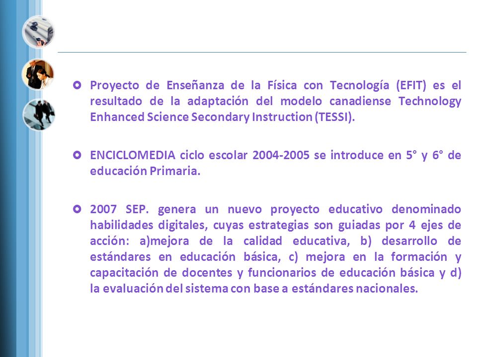 Proyecto de Enseñanza de la Física con Tecnología (EFIT) es el resultado de la adaptación del modelo canadiense Technology Enhanced Science Secondary Instruction (TESSI).