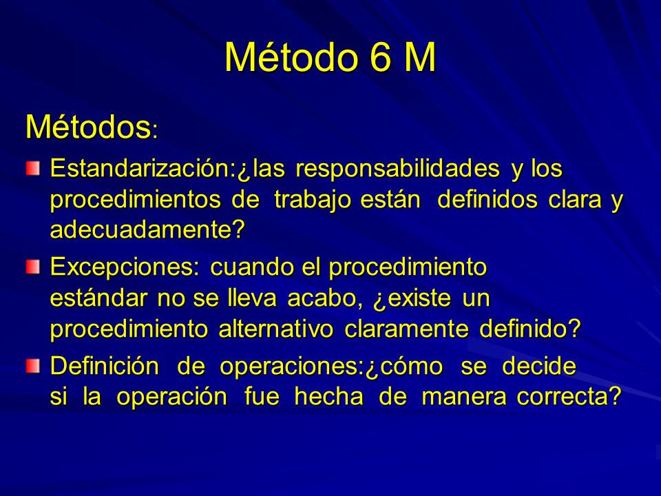 Método 6 M Métodos: Estandarización:¿las responsabilidades y los procedimientos de trabajo están definidos clara y adecuadamente