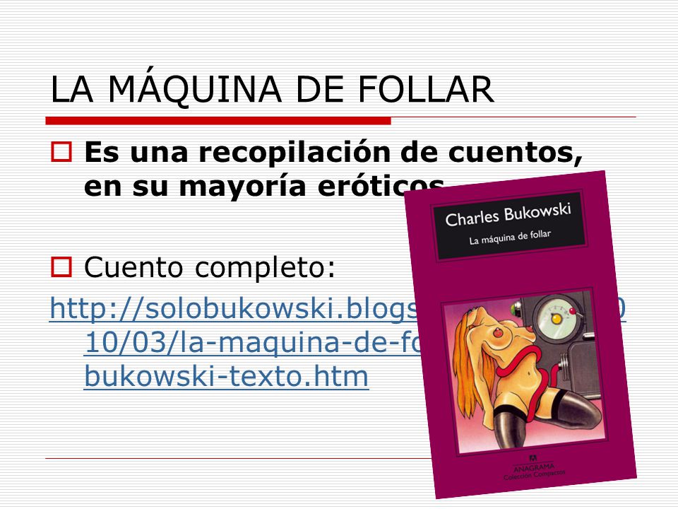 LA MÁQUINA DE FOLLAR Es una recopilación de cuentos, en su mayoría eróticos. Cuento completo: