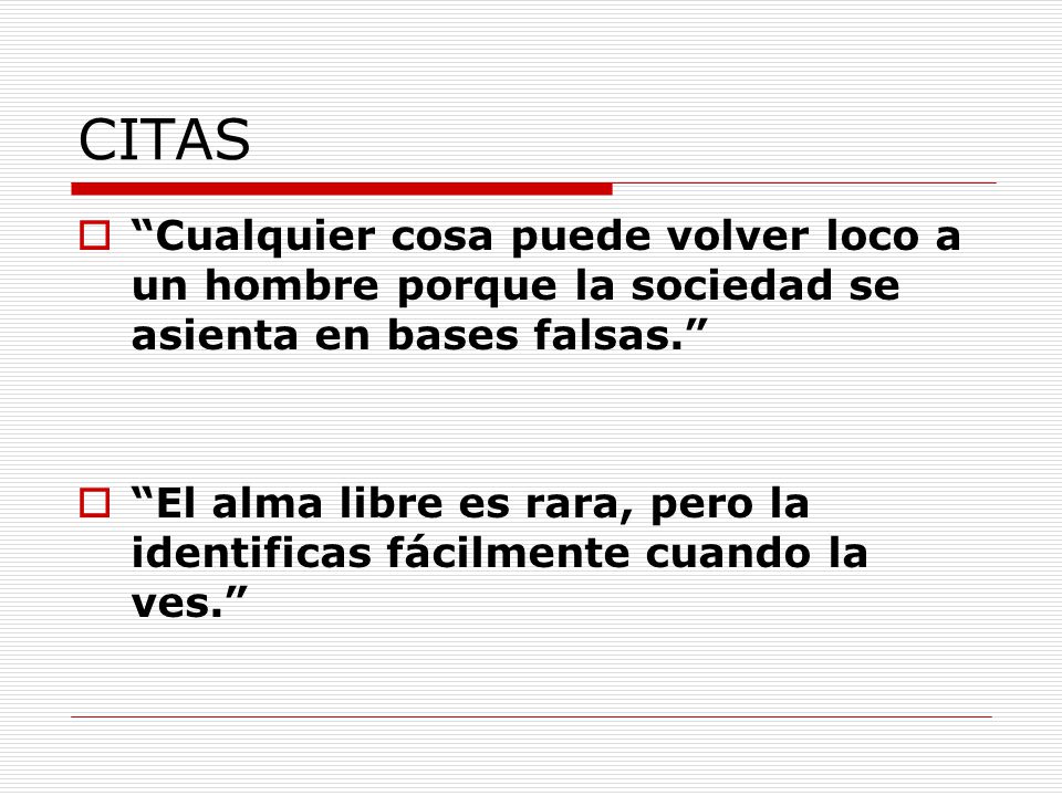 CITAS Cualquier cosa puede volver loco a un hombre porque la sociedad se asienta en bases falsas.
