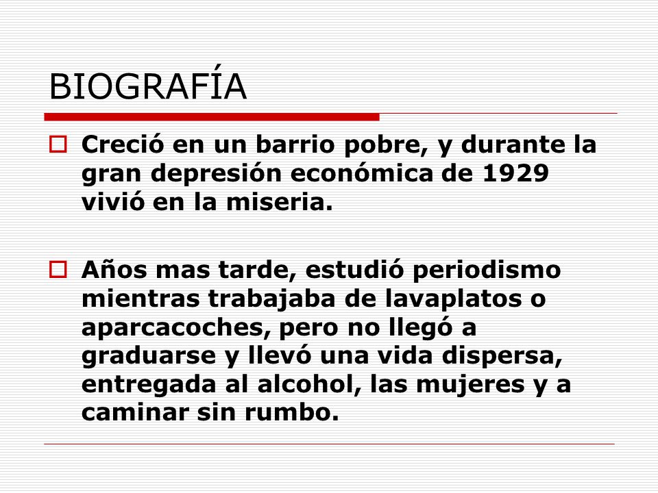 BIOGRAFÍA Creció en un barrio pobre, y durante la gran depresión económica de 1929 vivió en la miseria.