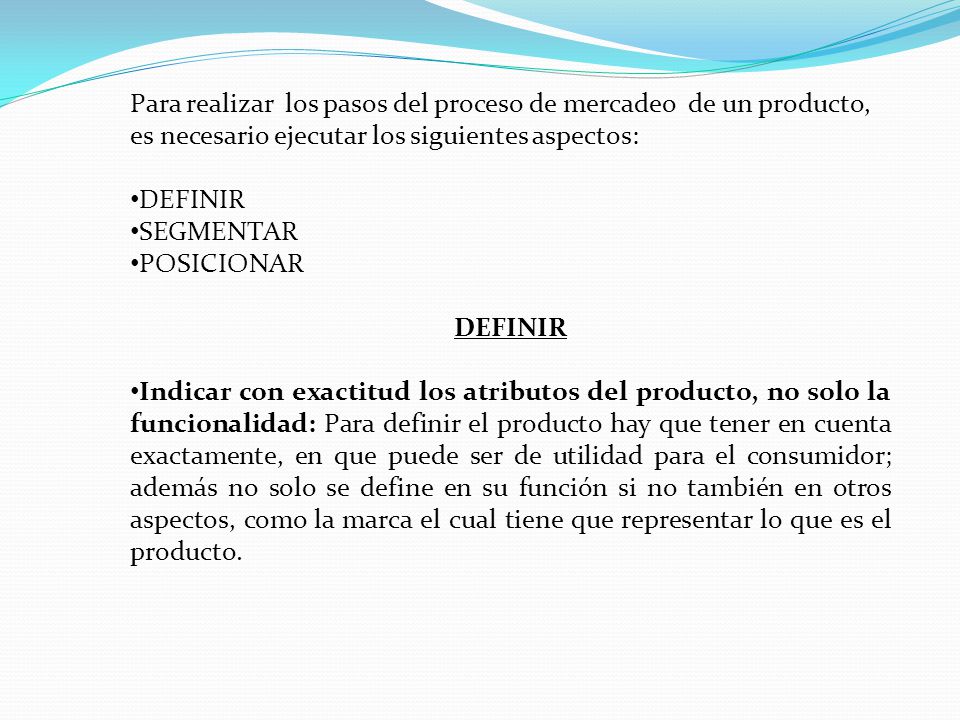 Para realizar los pasos del proceso de mercadeo de un producto, es necesario ejecutar los siguientes aspectos:
