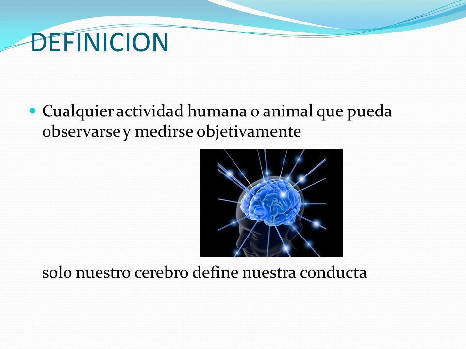 DEFINICION Cualquier actividad humana o animal que pueda observarse y medirse objetivamente.