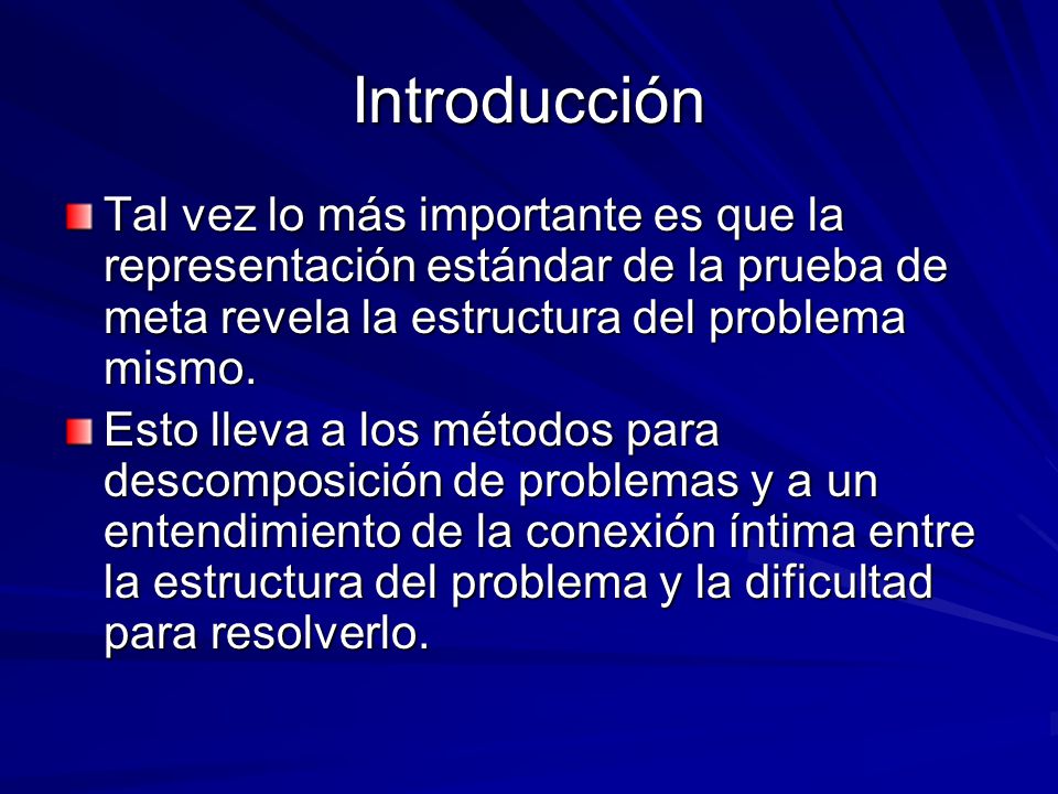 Introducción Tal vez lo más importante es que la representación estándar de la prueba de meta revela la estructura del problema mismo.