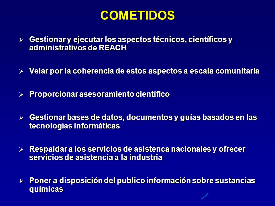 COMETIDOS Gestionar y ejecutar los aspectos técnicos, científicos y administrativos de REACH.