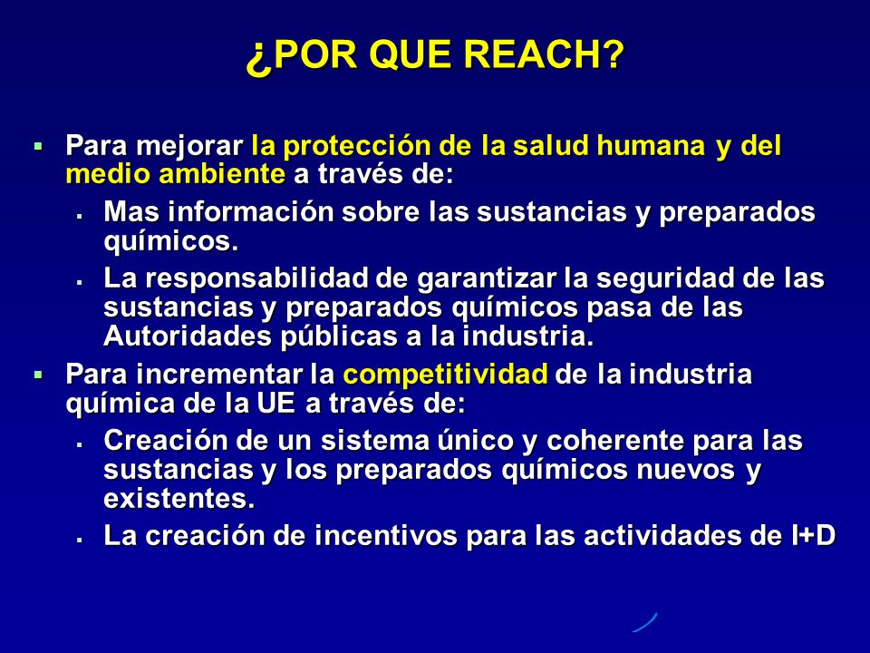 ¿POR QUE REACH Para mejorar la protección de la salud humana y del medio ambiente a través de: