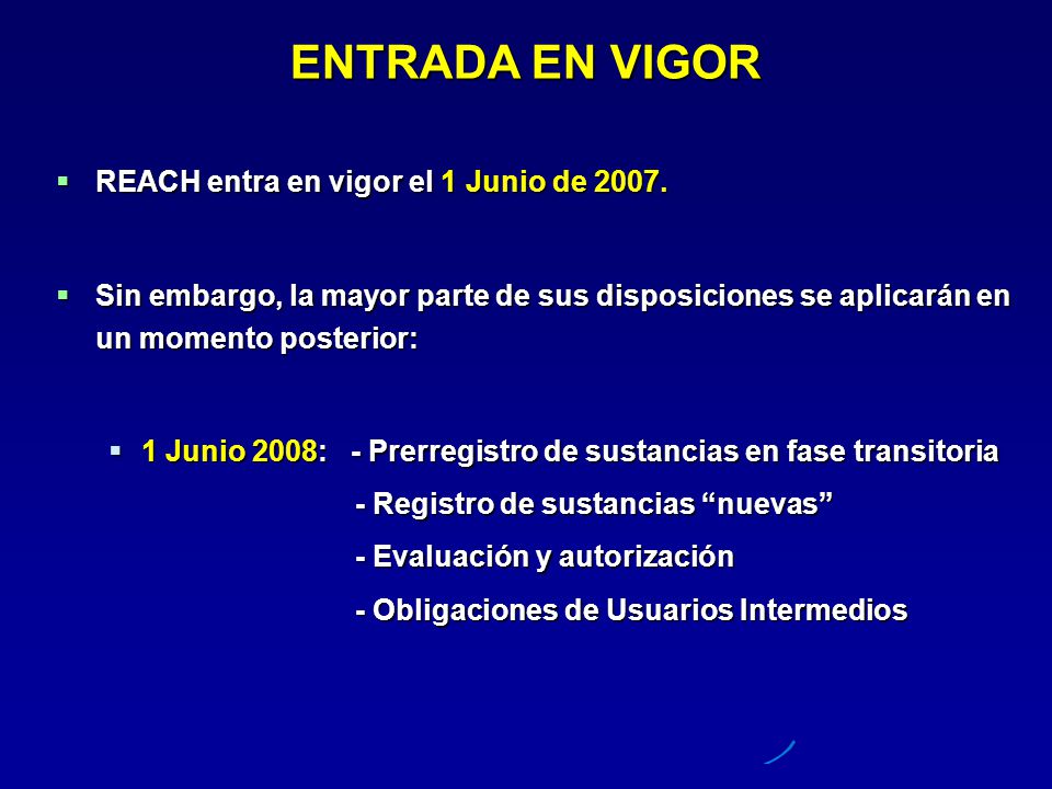 ENTRADA EN VIGOR REACH entra en vigor el 1 Junio de 2007.