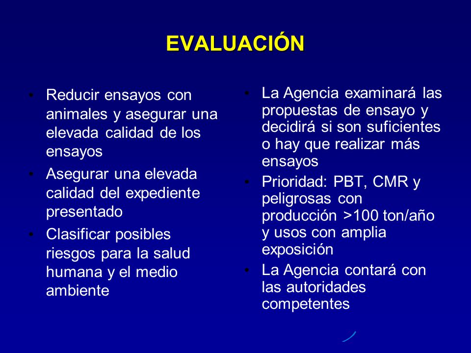 EVALUACIÓN Reducir ensayos con animales y asegurar una elevada calidad de los ensayos. Asegurar una elevada calidad del expediente presentado.