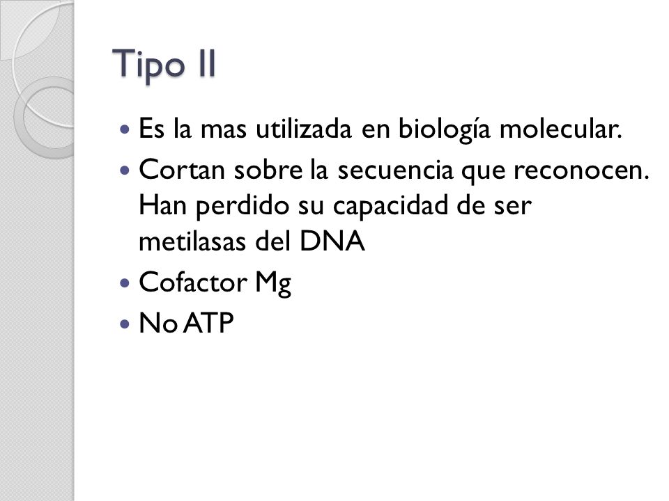 Tipo II Es la mas utilizada en biología molecular.