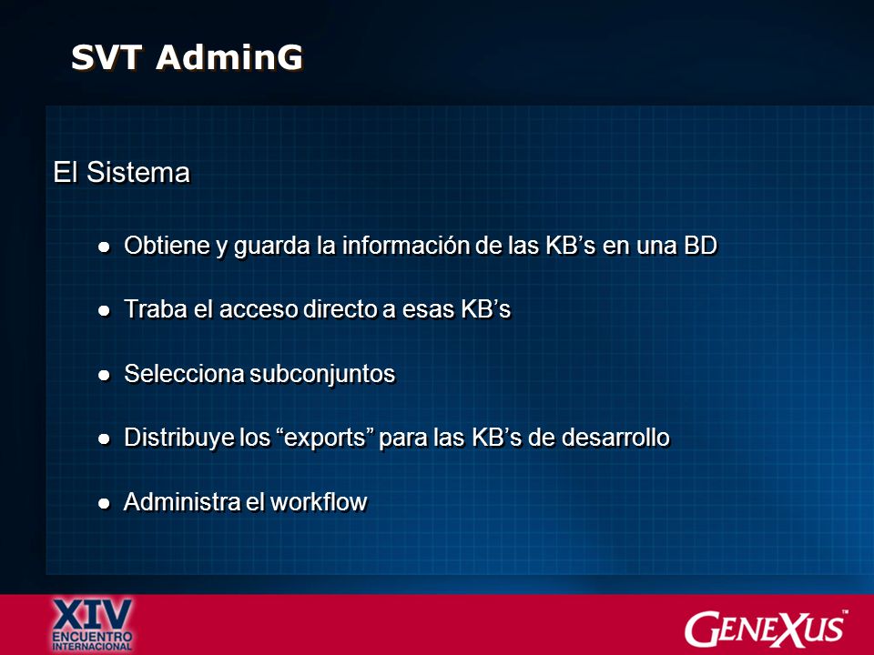 SVT AdminG El Sistema. Obtiene y guarda la información de las KB’s en una BD. Traba el acceso directo a esas KB’s.