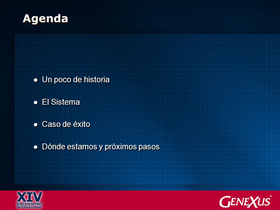 Agenda Un poco de historia El Sistema Caso de éxito