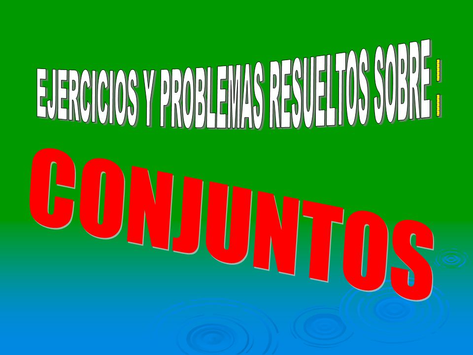EJERCICIOS Y PROBLEMAS RESUELTOS SOBRE :