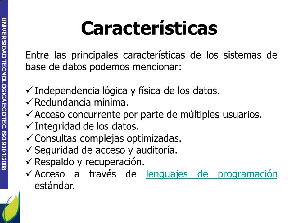 Características Entre las principales características de los sistemas de base de datos podemos mencionar: