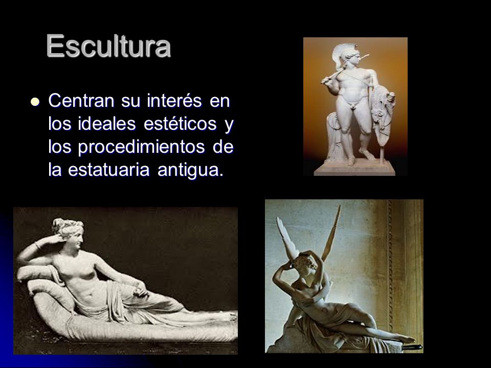 Escultura Centran su interés en los ideales estéticos y los procedimientos de la estatuaria antigua.