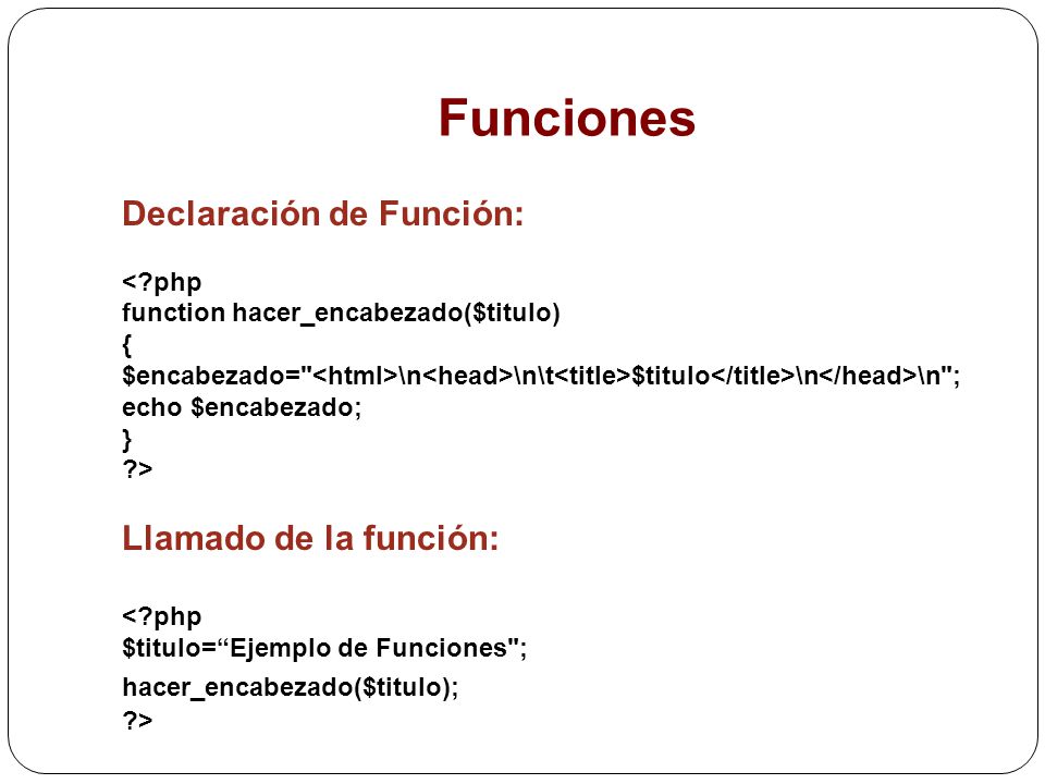 Funciones Declaración de Función: Llamado de la función: < php
