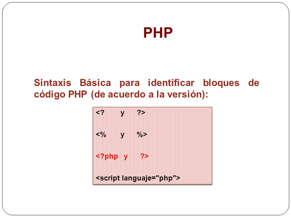 PHP Sintaxis Básica para identificar bloques de código PHP (de acuerdo a la versión): < y >