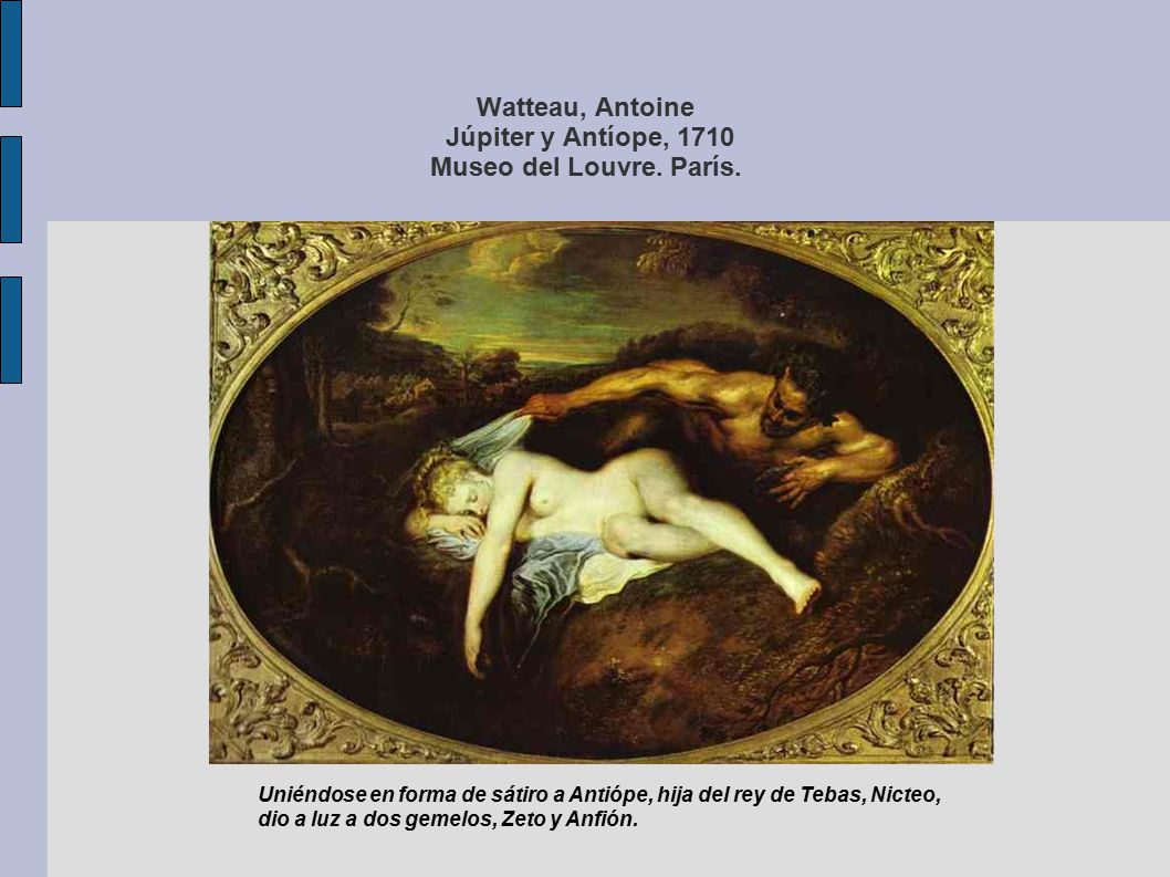 Watteau, Antoine Júpiter y Antíope, 1710 Museo del Louvre. París.