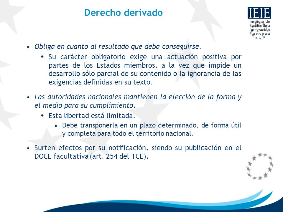 Derecho derivado Obliga en cuanto al resultado que deba conseguirse.