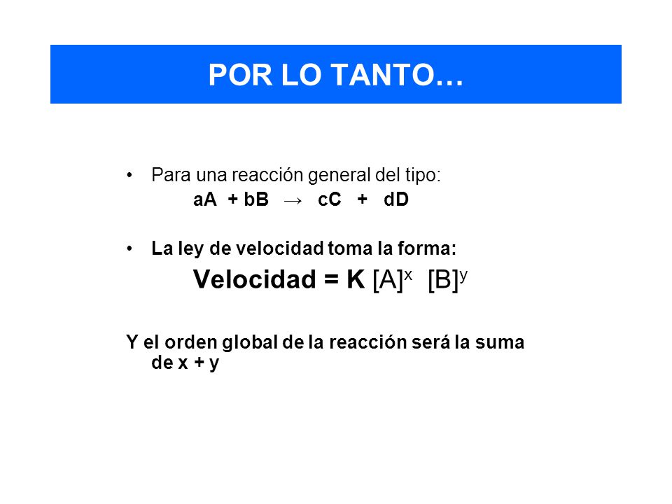 POR LO TANTO… Para una reacción general del tipo: aA + bB → cC + dD