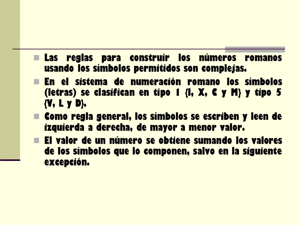 Las reglas para construir los números romanos usando los símbolos permitidos son complejas.