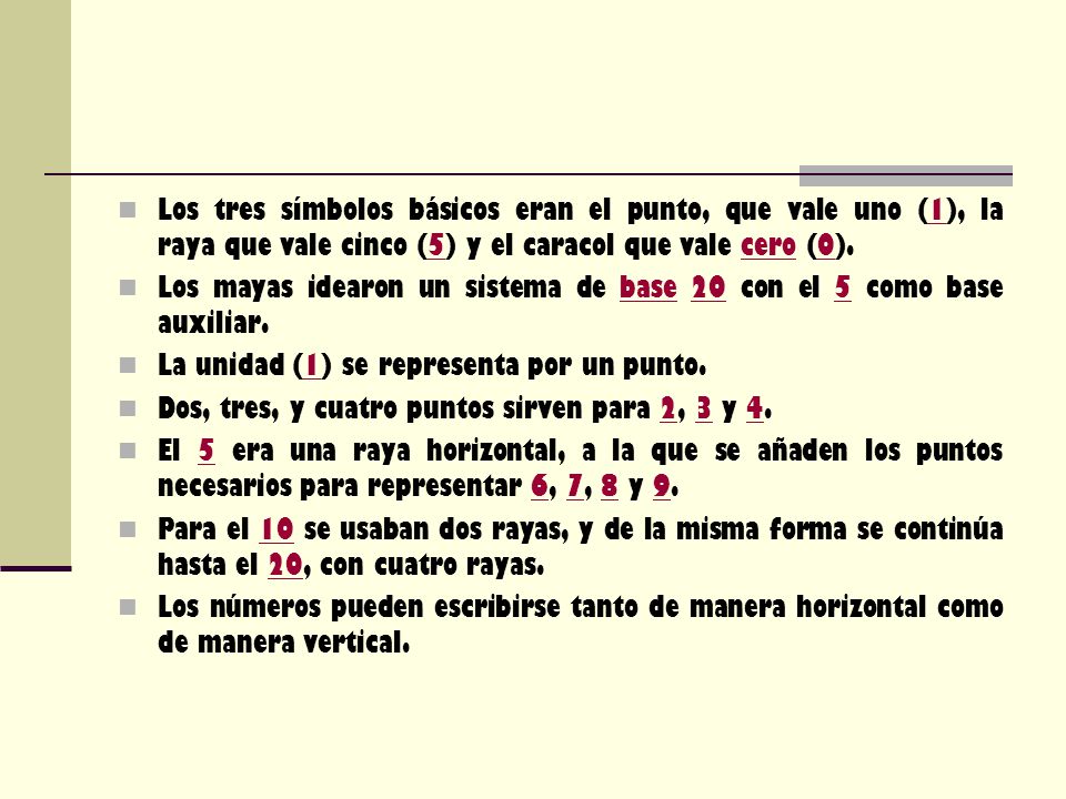 Los tres símbolos básicos eran el punto, que vale uno (1), la raya que vale cinco (5) y el caracol que vale cero (0).