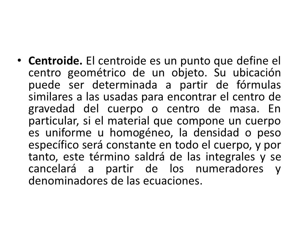 Centroide. El centroide es un punto que define el centro geométrico de un objeto.