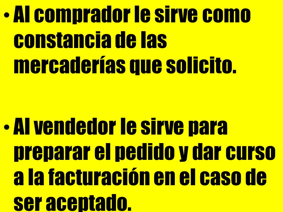 Al comprador le sirve como constancia de las mercaderías que solicito.