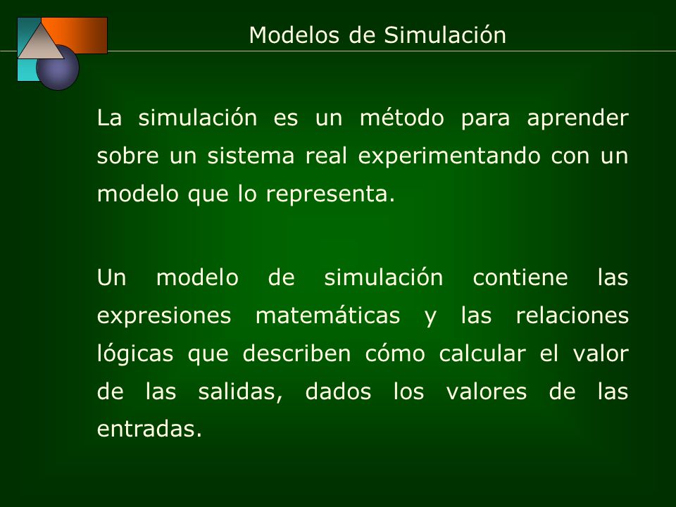 La simulación es un método para aprender sobre un sistema real experimentando con un modelo que lo representa.