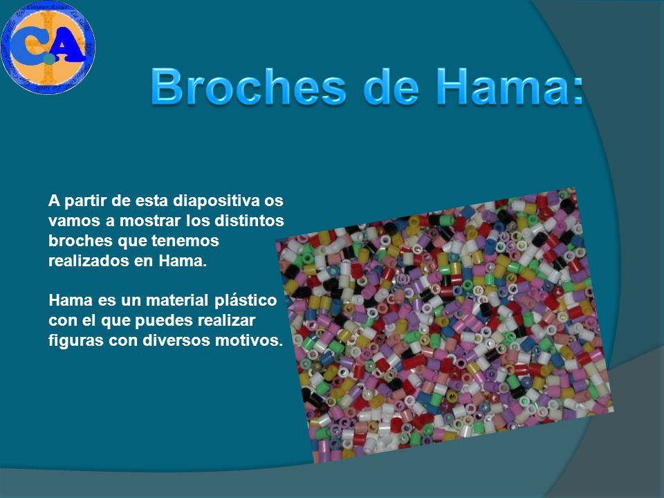 Broches de Hama: A partir de esta diapositiva os vamos a mostrar los distintos broches que tenemos realizados en Hama.