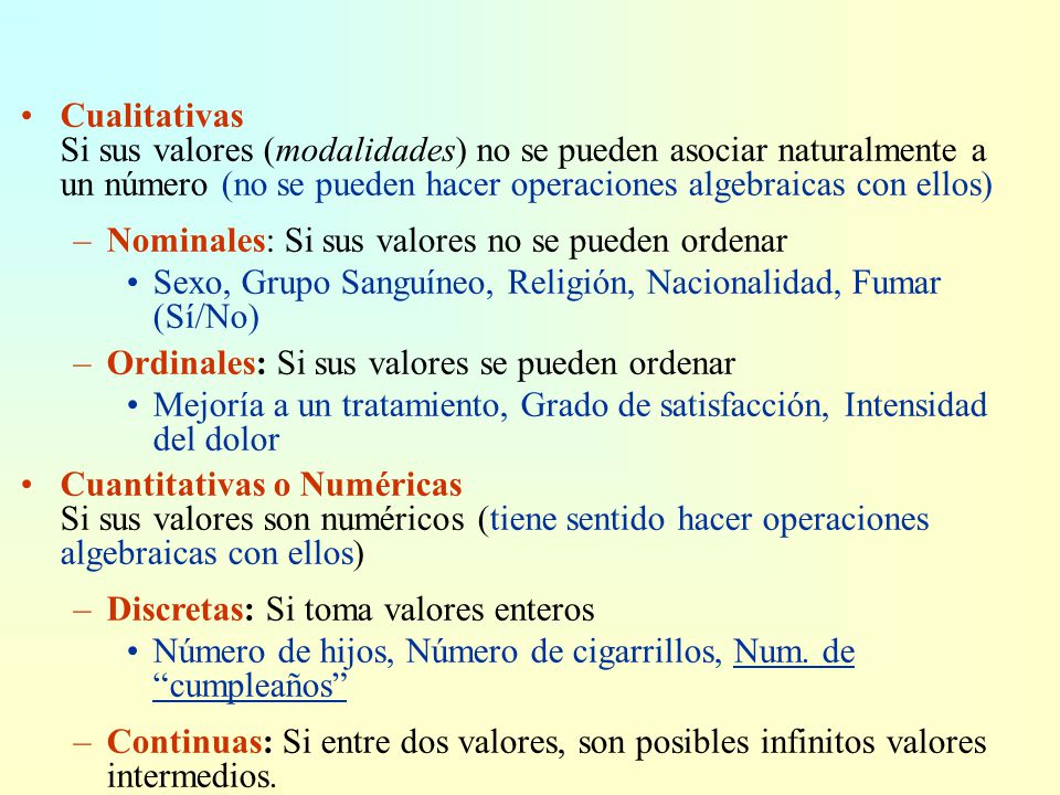 Cualitativas Si sus valores (modalidades) no se pueden asociar naturalmente a un número (no se pueden hacer operaciones algebraicas con ellos)