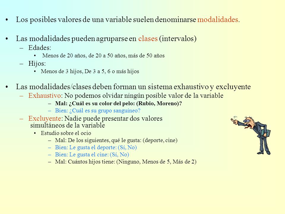 Los posibles valores de una variable suelen denominarse modalidades.